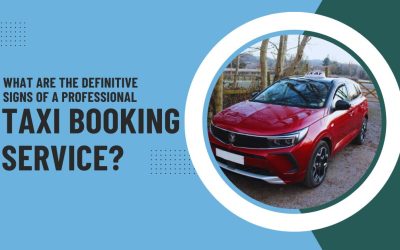 What are the Definitive Signs of a Professional Taxi Booking Service?